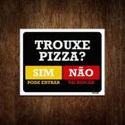 Placa Trouxe Pizza Sim Pode Entrar Não Vai Buscar 18X23