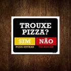 Placa Trouxe Pizza Sim Pode Entrar Não Vai Buscar 18x23