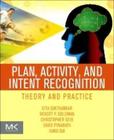 Plan, activity, and intent recognition - theory and practice - MORGAN KAUFMANN