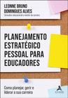 Planejamento Estrategico Pessoal para Educadores: Como Planejar, Gerir e Li