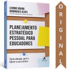 Planejamento Estratégico Pessoal Para Educadores Leonne Bruno Domingues Alves Quando Se Escolhe A Carreira De Educador, Muitas Pessoas Já A Associ - ALTA BOOKS