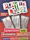 Play to learn - jogo de cartas - questions for business english