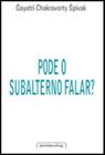 Pode o subalterno falar