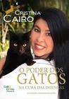 Poder dos Gatos na Cura das Doenças, O - Coleção Linguagem do Corpo - CAIRO EDITORA