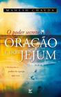 Poder secreto da oracao e do jejum, o - liberando o poder da igreja que ora - EDITORA VIDA
