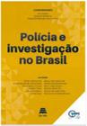 Polícia e Investigação No Brasil - GAZETA JURIDICA