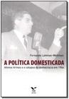 Politica domesticada, a - afonso arinos e o colapso da democracia em 1964 - FGV