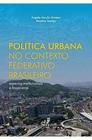 Política Urbana no Contexto Federativo Brasileiro: Aspectos Institucionais e Financeiros - EDUERJ - EDIT. DA UNIV. DO EST. DO RIO - UERJ