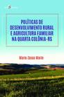 Políticas de Desenvolvimento Rural e Agricultura Familiar na Quarta Colônia-Rs - Paco Editorial