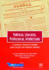 Politicos, Literatos, Professores, Intelectuais: O Debate Publico Sobre Edu