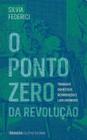 Ponto zero da revolucao, o trabalho domestico, reproducao e luta feminista - Editora Elefante