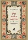 Por Maos Alheias: Uso da Escrita na Sociedade Colo - PUC-MG (VER EDITORA)