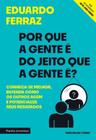 Por Que a Gente é Do Jeito Que a Gente É - Conheça-se Melhor, Entenda Como Os Outros Agem e Potenci - ESTRATEGIA