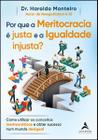 Por Que a Meritocracia É Justa e a Igualdade Injusta: Como Utilizar os Conceitos Meritocráticos e o - Alta Books