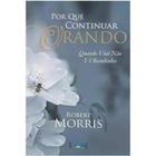 Por Que Continuar Orando - Robert Morris - LAN