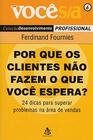 Por que os Clientes Não Fazem o que Você Espera - Col. Você S/a Desenvolvimento Profissional - Sextante / Gmt