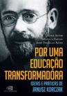 Por uma educacao transformadora - ideias e pratica