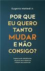 Porque Eu Quero Tanto Mudar e Não Consigo - Amélie Editorial