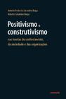 Positivismo e construtivismo nas teorias do conhecimento, da sociedade e das organizações - EDITORA CONTRAPONTO