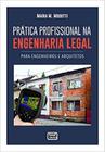 Prática Profissional na Engenharia Legal. para Engenheiros e Arquitetos