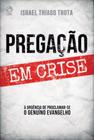 Pregação Em Crise: A Urgência De Se Proclamar O Genuíno Evangelho - CPAD