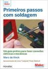 Primeiros Passos Com Soldagem - Um Guia Prático Para Fazer Conexões Elétricas e Mecânicas - NOVATEC