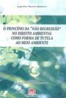 Principio da 'nao regressao' no direito ambiental como forma de tutela ao meio ambiente, o - EMPORIO DO DIREITO
