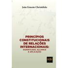Princípios Constitucionais Relações Internacionais - 01Ed/19 - DEL REY LIVRARIA E EDITORA