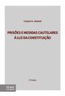 Prisões e Medidas Cautelares à Luz da Constituição 6ª ed