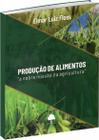 Produção de Alimentos "a nobre missão da agricultura" - Do autor