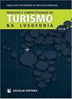 Produtos e competitividade do turismo na lusofonia vol ii