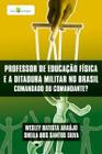 Professor de Educação Física e a Ditadura Militar no Brasil: Comandado ou Comandante