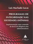 Programas De Integridade Nas Sociedades Anonimas - Implementacao Como Conteudo Do Dever De Diligencia Dos Administradores - LIVRARIA DO ADVOGADO