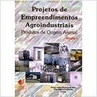 Projetos de Empreendimentos Agroindustriais: Produtos de Origem Animal - Vol.1 - UFV - UNIV. FED. VICOSA