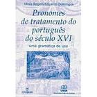 Pronomes De Tratamento Do Portugues Do Seculo Xvi - Uma Gramatica De U