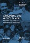 Propósito dos Outros Filmes:encontro Com o Aquivo de Imagens em Movimento - FGV