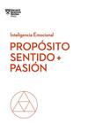 Próposito, Sentido Y Pasión. Serie Inteligencia Emocional HBR