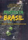 Protesta Brasil - das Redes Sociais às Manifestações de Rua - PRATA EDITORA