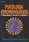 Psicologia Fenomenológica - Fundamentos, Métodos e Pesquisas