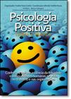 Psicologia Positiva: Teoria e Prática - Conheça e Aplique a Ciência da Felicidade e das Qualidades Humanas na Vida
