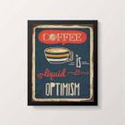 Quadro Coffee Is Liquid Optimism 24x18cm - com vidro