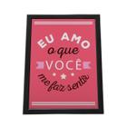 Quadro Com Moldura Eu Amo O Que Você Me F Sentir