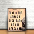 Quadro Com Moldura Frase Reflexiva Buda O Que Somos Estátua