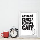 Quadro Cozinha Frase Depois do Café com Moldura Branca 33x43cm