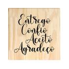 Quadro de Pinus Decorativo Frases Entrego Confio Aceito Agradeço 20x20