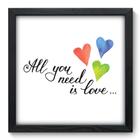 Quadro Decorativo - All You Need - 33cm x 33cm - 067qdrp