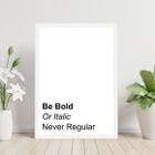 Quadro Decorativo Be Bold Or Italic. Never Regular 34x23cm