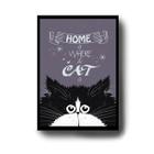 Quadro Decorativo Frase "Home is where the cat is" Casa é onde o gato está com Moldura E Acetato Tamanho A3