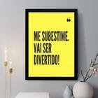 Quadro Decorativo Me Subestime, Vai Ser Divertido 33x24cm - com vidro