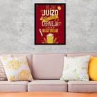 Quadro Decorativo Não Tomo Juízo Tomo Cerveja Moldura Preta